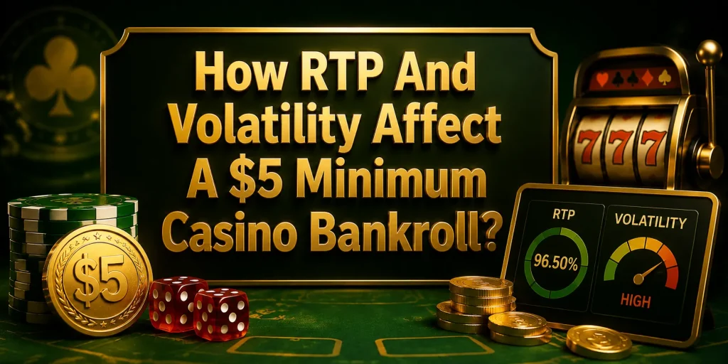 How RTP And Volatility Affect A $5 Minimum Casino Bankroll
